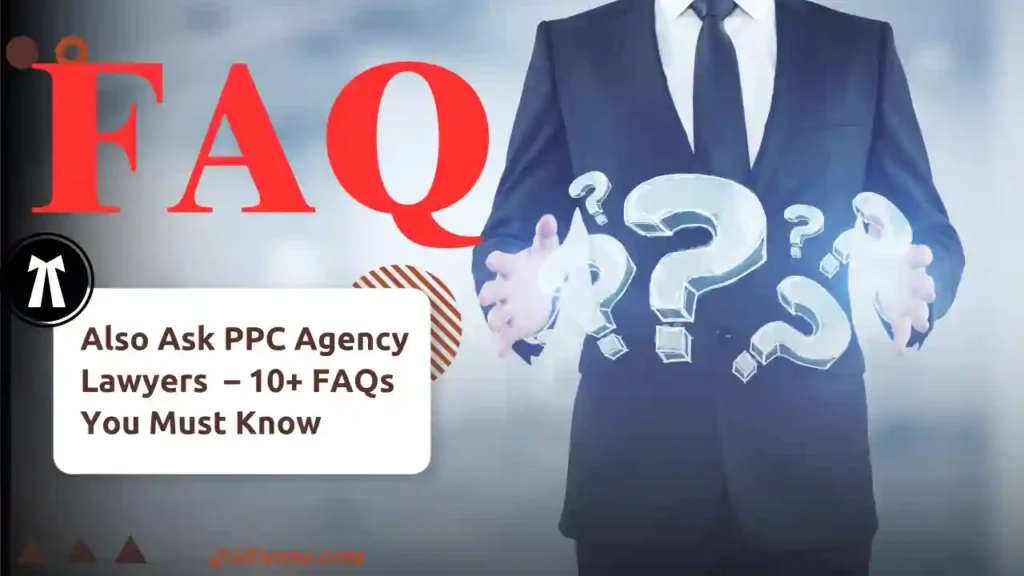PPC Agency for Lawyers – 10+ FAQs You Must Know